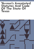 Vernon_s_annotated_statutes_and_code_of_the_state_of_Texas