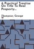 A_practical_treatise_on_title_to_real_property