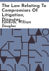 The_law_relating_to_compromises_of_litigation__disputes_and_differences