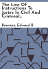 The_law_of_instructions_to_juries_in_civil_and_criminal_cases