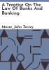 A_treatise_on_the_law_of_banks_and_banking