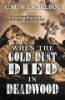 When_the_gold_dust_died_in_Deadwood