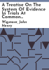 A_treatise_on_the_system_of_evidence_in_trials_at_common_law