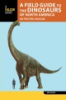 A_field_guide_to_the_dinosaurs_of_North_America_and_prehistoric_megafauna