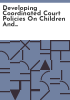 Developing_coordinated_court_policies_on_children_and_family_issues_in_the_court
