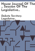 House_journal_of_the_____session_of_the_Legislative_Assembly_of_the_Territory_of_Dakota
