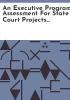 An_Executive_program_assessment_for_state_court_projects_to_assist_self-represented_litigants