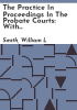 The_practice_in_proceedings_in_the_Probate_courts
