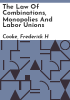 The_law_of_combinations__monopolies_and_labor_unions