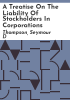 A_treatise_on_the_liability_of_stockholders_in_corporations