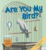 Are_you_my_bird_