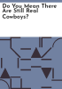Do_you_mean_there_are_still_real_cowboys_