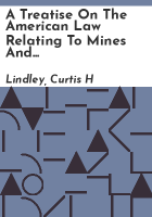 A_treatise_on_the_American_law_relating_to_mines_and_mineral_lands_within_the_public_land_states_and_territories_and_governing_the_acquisition_and_enjoyment_of_mining_rights_in_lands_of_the_public_domain