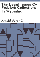 The_legal_issues_of_problem_collections_in_Wyoming