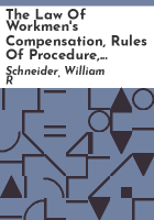 The_law_of_workmen_s_compensation__rules_of_procedure__tables__forms__synopses_of_acts
