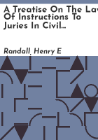 A_treatise_on_the_law_of_instructions_to_juries_in_civil_and_criminal_cases
