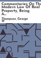 Commentaries_on_the_modern_law_of_real_property__being_a_comprehensive_treatment_of_every_phase_of_the_subject_with_special_reference_to_the_acquisition__encumbrance_and_alienation_of_real_property_with_complete_forms