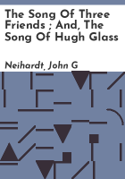 The_song_of_three_friends___and__the_song_of_Hugh_Glass