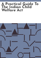 A_practical_guide_to_the_Indian_Child_Welfare_Act