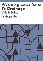 Wyoming_laws_relating_to_drainage_districts__irrigation_districts__public_irrigation_and_power_districts__soil_and_water_conservation_districts_and_water_conservancy_districts__1959