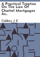 A_practical_treatise_on_the_law_of_chattel_mortgages_as_administered_by_the_courts_of_the_United_States