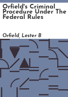 Orfield_s_Criminal_procedure_under_the_Federal_rules